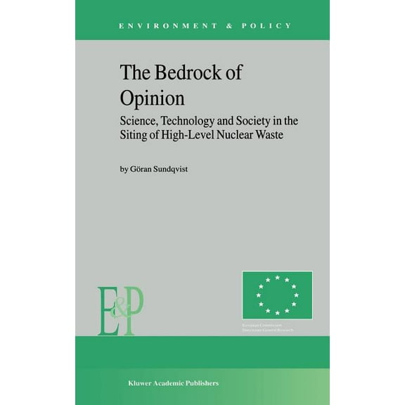 Environment & Policy The Bedrock of Opinion: Science, Technology and Society in the Siting of High-Level Nuclear Waste, Book 32, (Hardcover)