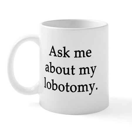 

CafePress - My Lobotomy Mug - 11 oz Ceramic Mug - Novelty Coffee Tea Cup