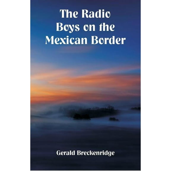 The Radio Boys on the Mexican Border, (Paperback)