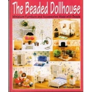 The Beaded Dollhouse : Miniature Furniture and Accessories Made with Beads, Used [Paperback]