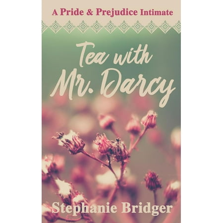 Tea with Mr. Darcy: A Pride and Prejudice Intimate - eBook