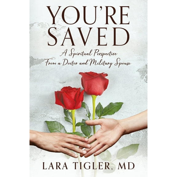 You're Saved: A Spiritual Perspective from a Doctor and Military Spouse, (Paperback)