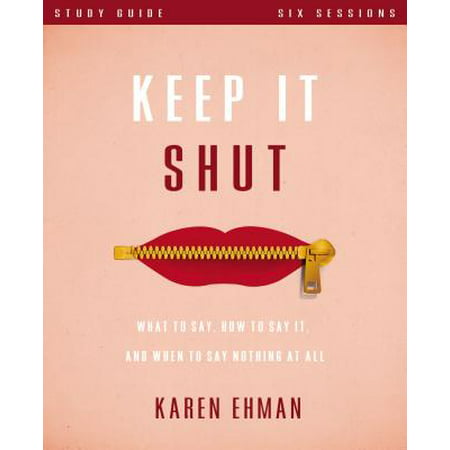 Keep It Shut Study Guide : What to Say, How to Say It, and When to Say Nothing at