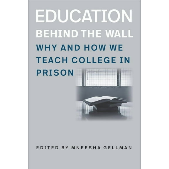 Brandeis Series in Law and Society: Education Behind the Wall : Why and How We Teach College in Prison (Paperback)