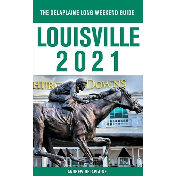 Louisville - The Delaplaine 2021 Long Weekend Guide, (Paperback)
