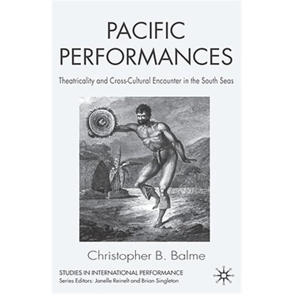 Pre-Owned Studies in International Performance Pacific Performances: Theatricality and Cross-Cultural Encounter in the South Seas, (Hardcover)