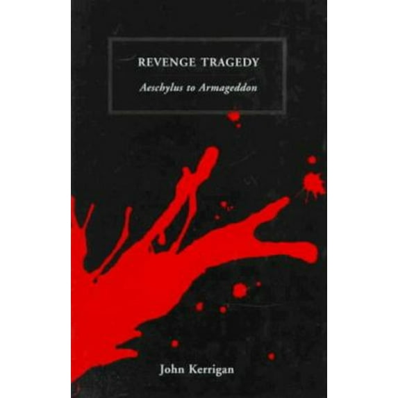 Pre-Owned Revenge Tragedy : Aeschylus to Armageddon (Hardcover) 9780198121862