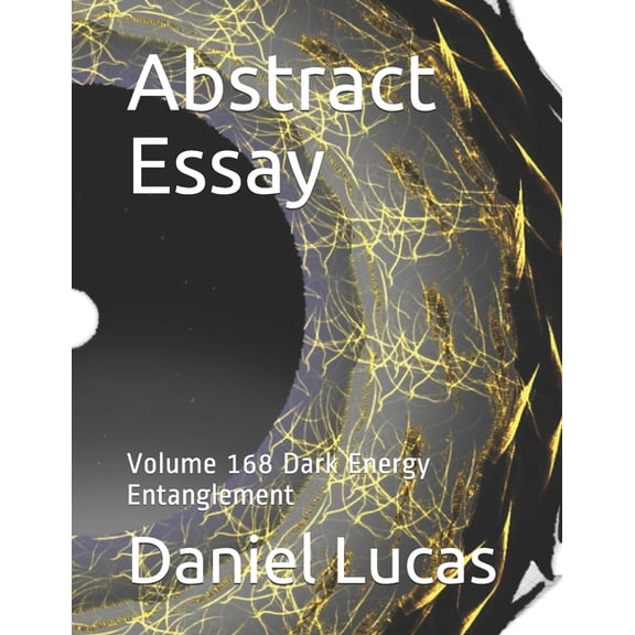 Abstract Essay: Abstract Essay : Volume 168 Dark Energy Entanglement (Series #168) (Paperback)