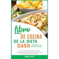 Healthy Diet: Libro De Cocina De La Dieta Dash: Plan De Comidas De 21 Días De La Dieta Mediterránea Dash Para Mejorar Su Salud Y Perder Peso Con Recetas Fáciles Y Rápidas. Con