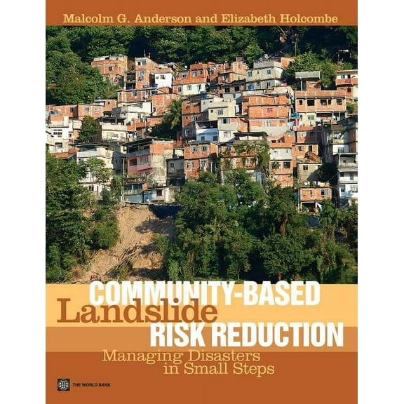 World Bank Training Series: Community-Based Landslide Risk Reduction : Managing Disasters in Small Steps (Paperback)