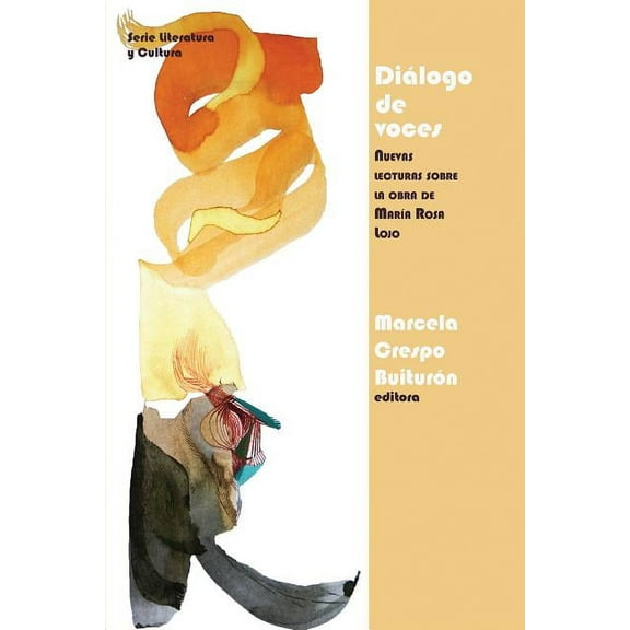 Literatura y Cultura Diálogo de Voces: Nuevas Lecturas Sobre La Obra de MarÃa Rosa Lojo, (Paperback)