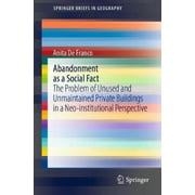 Abandonment as a Social Fact: The Problem of Unused and Unmaintained Private Buildings in a Neo-institutional Perspective (SpringerBriefs in Geography)