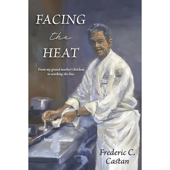 Facing the Heat: From My Grandmother's Kitchen to Working the Line, (Paperback)