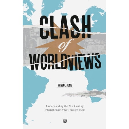 Clash of Worldviews: Understanding the 21st Century International Order Through Ideas, (Paperback)