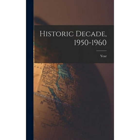 Historic Decade, 1950-1960, (Hardcover)