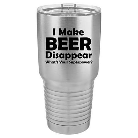 

Tumbler Stainless Steel Vacuum Insulated Travel Mug Funny I Make Beer Disappear What s Your Superpower (Stainless Steel 30 oz)