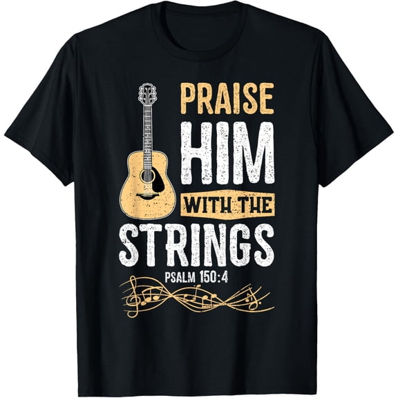 Praise Him With The Strings Psalm 150:4 - Bible T-Shirt
