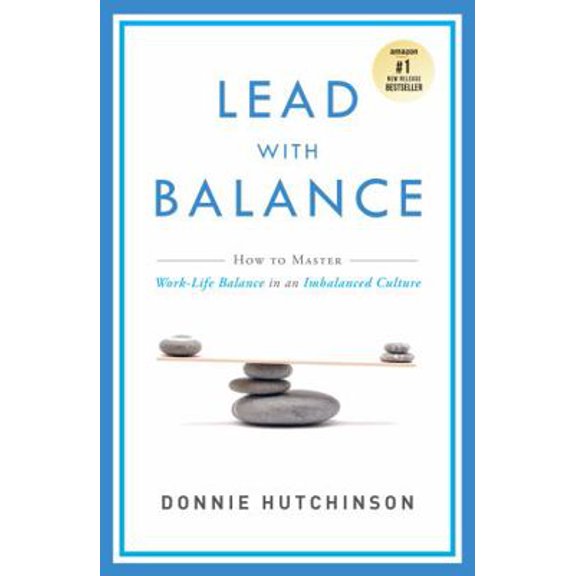Pre-Owned Lead with Balance: How to Master Work-Life Balance in an Imbalanced Culture, (Paperback)
