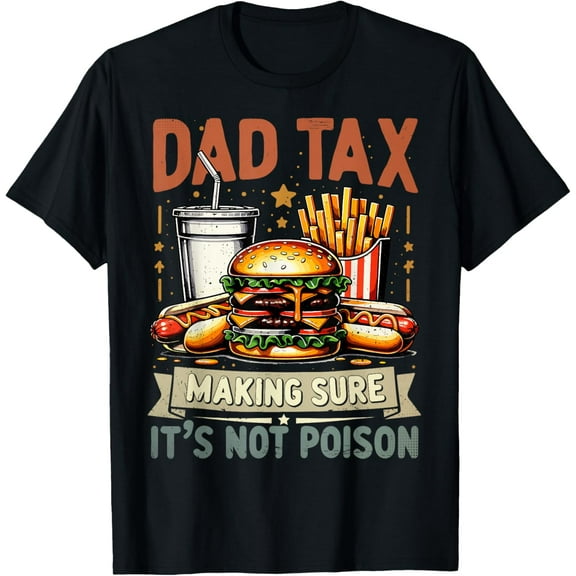 Dad Tax Making Sure It's Not Poison Men Funny Father's Day T-Shirt Tee
