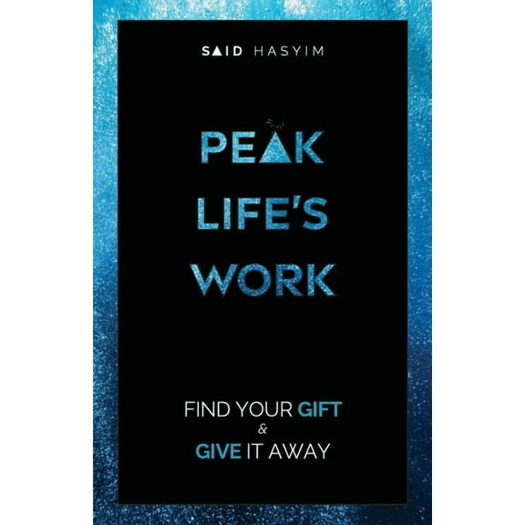 Peak Productivity Peak Life's Work: Find Your Gift and Give It Away, Book 5, (Paperback)