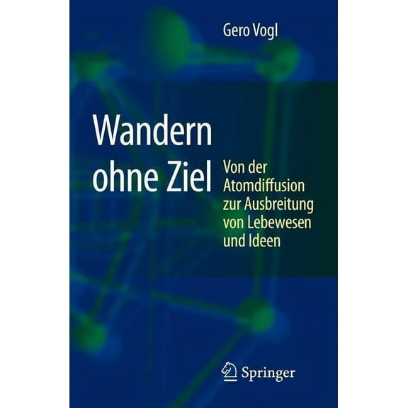 Wandern Ohne Ziel: Von Der Atomdiffusion Zur Ausbreitung Von Lebewesen Und Ideen, (Hardcover)