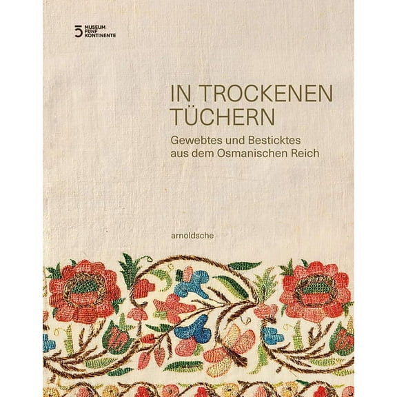 In trockenen Tüchern : Gewebtes und Besticktes aus dem Osmanischen Reich (Paperback)