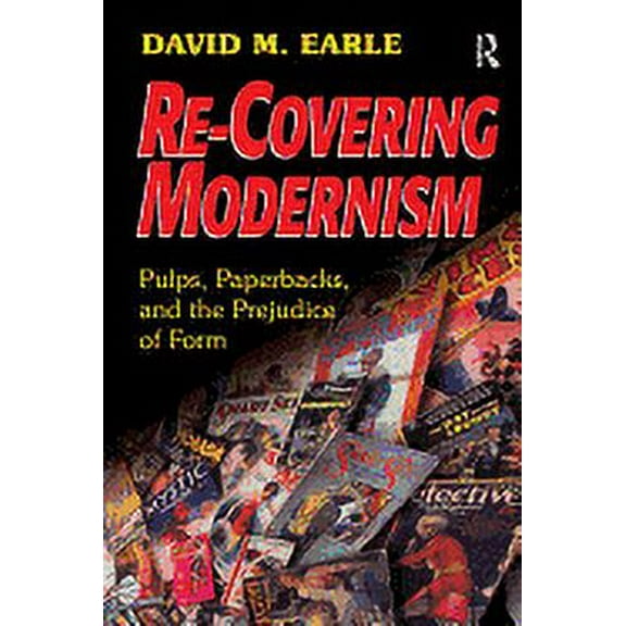 Re-Covering Modernism: Pulps, Paperbacks, and the Prejudice of Form, (Hardcover)