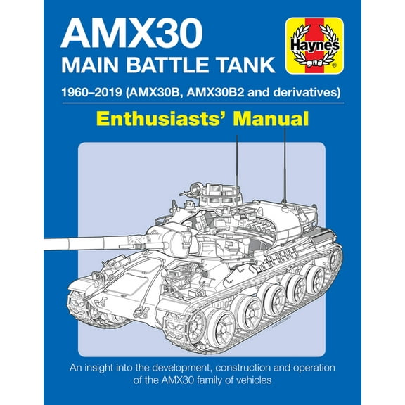 Enthusiasts' Manual Amx30 Main Battle Tank Enthusiasts' Manual: 1960-2019 (Amx30b, Amx30b2 and Derivatives) * an Insight Into the Devel, (Hardcover)