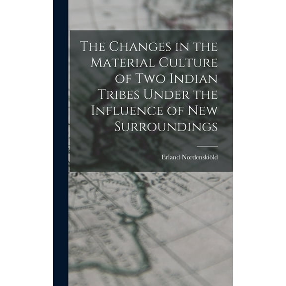 The Changes in the Material Culture of two Indian Tribes Under the Influence of new Surroundings (Hardcover)