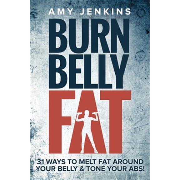 Pre-Owned Burn Belly Fat: 31 Ways to Melt Fat Around Your Belly & Tone Your Abs!