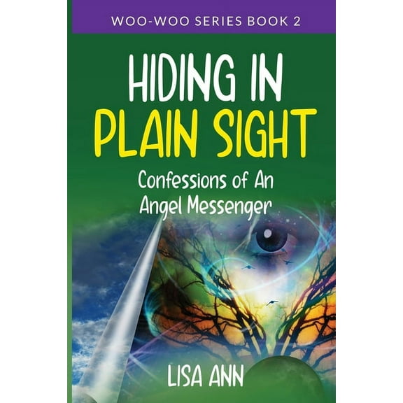 Woo-Woo Hiding In Plain Sight: Confessions of An Angel Messenger, Book 2, (Paperback)
