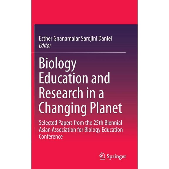 Biology Education and Research in a Changing Planet: Selected Papers from the 25th Biennial Asian Association for Biolog, (Hardcover)