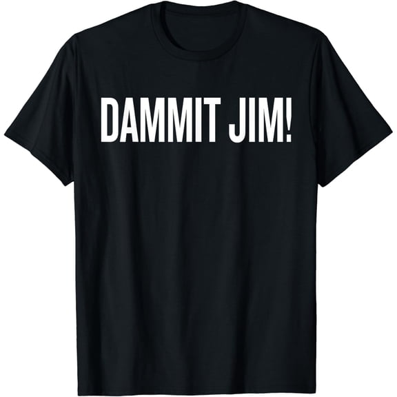 Dammit Jim! Funny saying Sarcastic Funny Creative Graphic T-Shirt