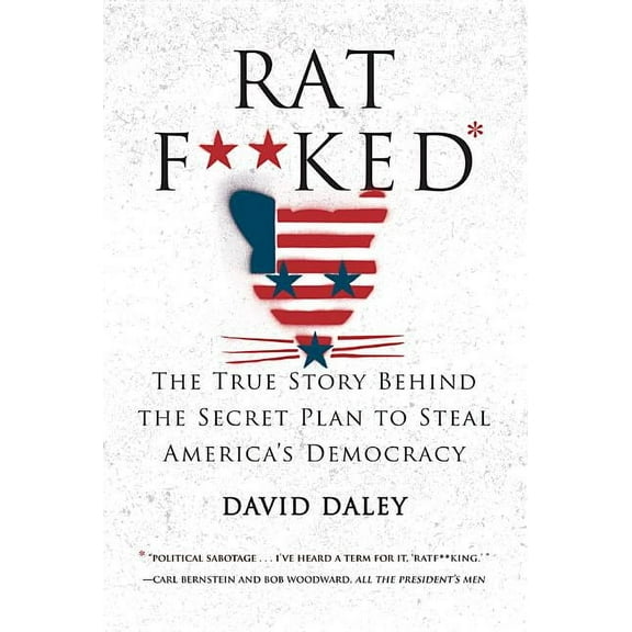 Ratf**ked: The True Story Behind the Secret Plan to Steal America's Democracy (Hardcover)