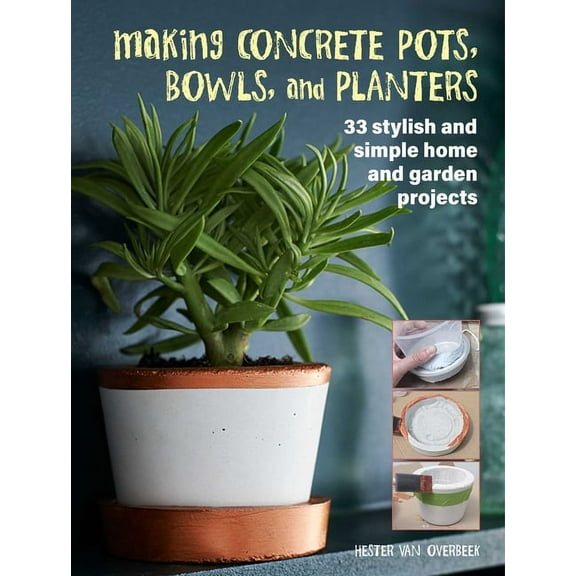 Making Concrete Pots, Bowls, and Planters: 33 Stylish and Simple Home and Garden Projects, (Paperback)