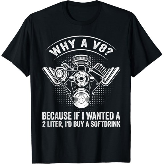 Sam Soft Why A V8? Mechanic Car V8 Engine Muscle Car Lover Tuning Guy T-Shirt Full Size S-5Xl