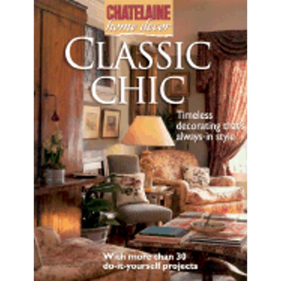 Pre-Owned Classic Chic: Timeless Decorating That's Always in Style (Chatelaine Home Decor) Paperback