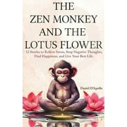 Gifts for Women: Gifts For Women: The Zen Monkey and The Lotus Flower: 52 Stories to Relieve Stress, Stop Negative Thoughts, Find Happiness, and Live Your Best Life. (Paperback)