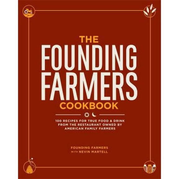 Pre-Owned The Founding Farmers Cookbook: 100 Recipes for True Food & Drink from the Restaurant Owned by American Family Farmers (Hardcover) 1449437168 9781449437169
