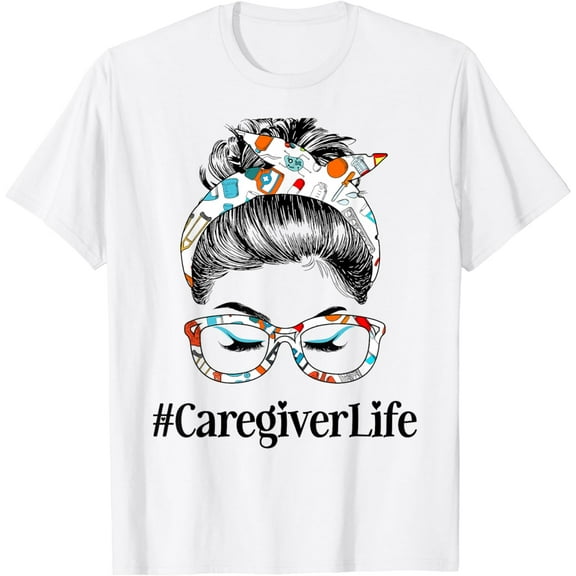 Caregiver Life Messy Hair Woman Bun Healthcare worker T-Shirt