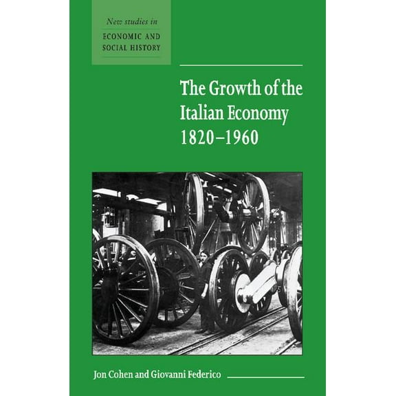 New Studies in Economic and Social Histo The Growth of the Italian Economy, 1820 1960, Book 44, (Paperback)