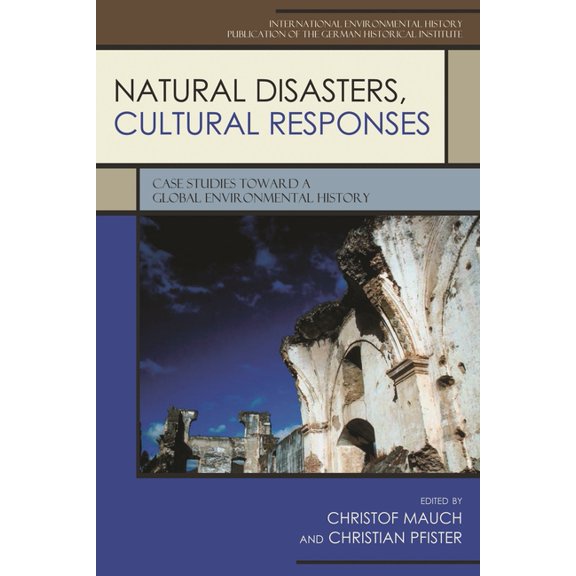 German Historical Institute Studies in I Natural Disasters, Cultural Responses: Case Studies Toward a Global Environmental History, (Paperback)