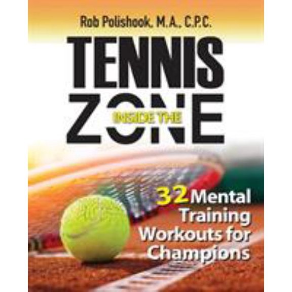 Pre-Owned Tennis Inside the Zone: 32 Mental Training Workouts for Champions (Paperback) 0989186210 9780989186216