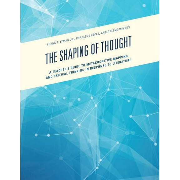 The Shaping of Thought: A Teacher's Guide to Metacognitive Mapping and Critical Thinking in Response to Literature, (Paperback)