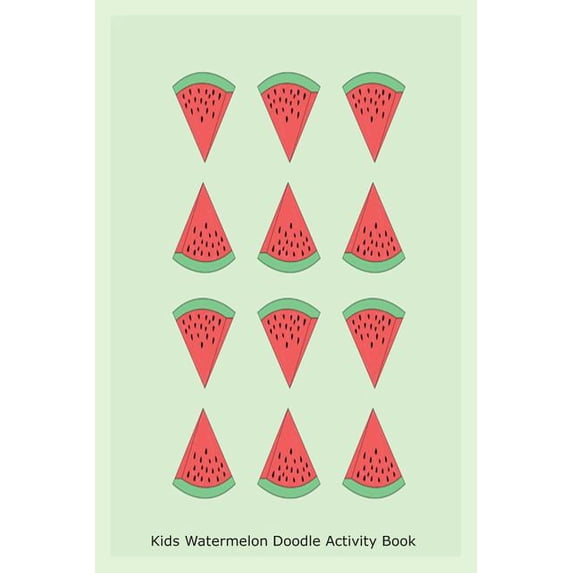 Kids Watermelon Doodle Activity Book: Fresh Fruit Watermelon Kids Draw and Write Journal