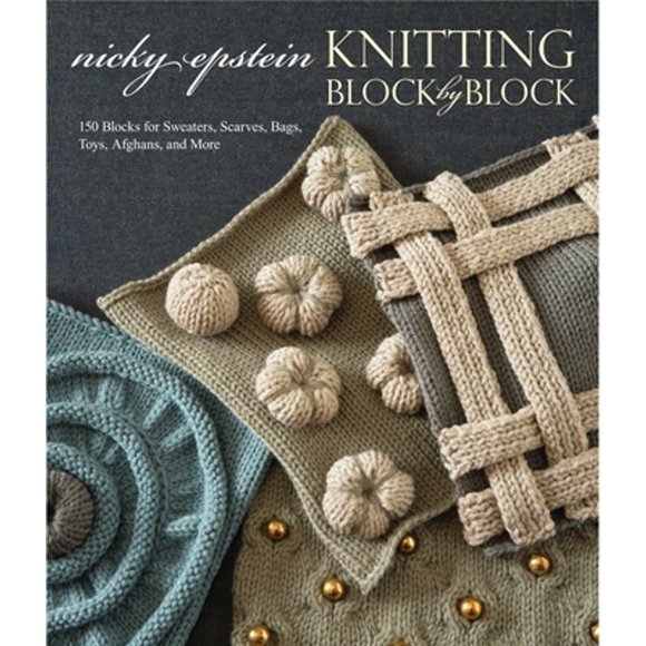 Pre-Owned Knitting Block by Block: 150 Blocks for Sweaters, Scarves, Bags, Toys, Afghans, and More (Hardcover 9780307586520) by Nicky Epstein
