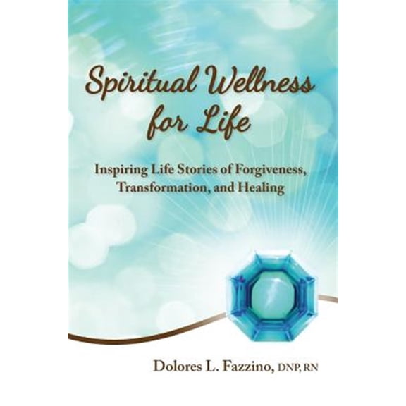 Pre-Owned Spiritual Wellness for Life: Inspiring Life Stories of Forgiveness, Transformation, and Healing