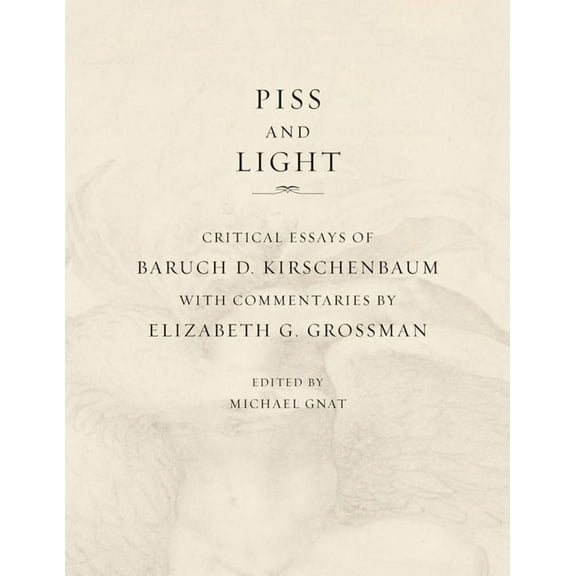Piss and Light: Critical Essays of Baruch D. Kirschenbaum, (Paperback)