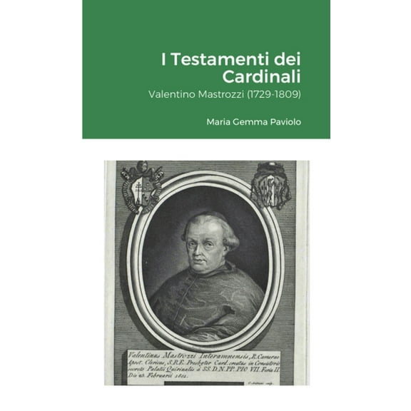 I Testamenti dei Cardinali: Valentino Mastrozzi (1729-1809), (Paperback)
