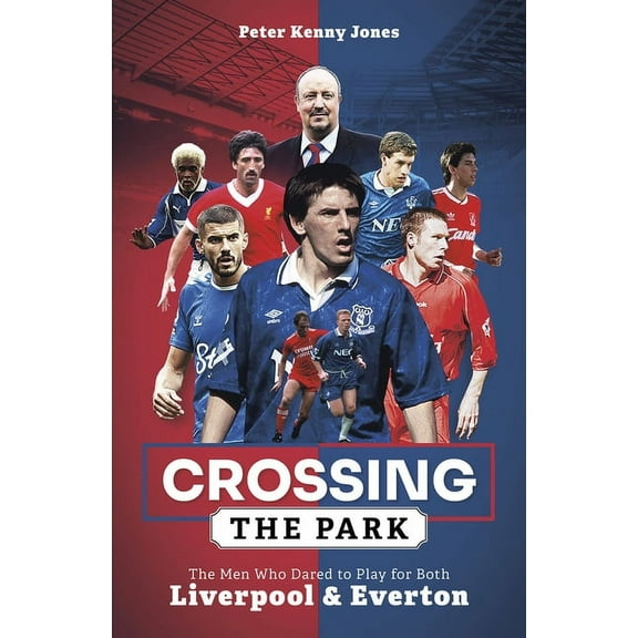 Crossing the Park : The Men Who Dared to Play for Both Liverpool and Everton (Hardcover)